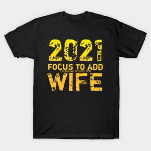 2021 Focus To Add...Wife T-Shirt